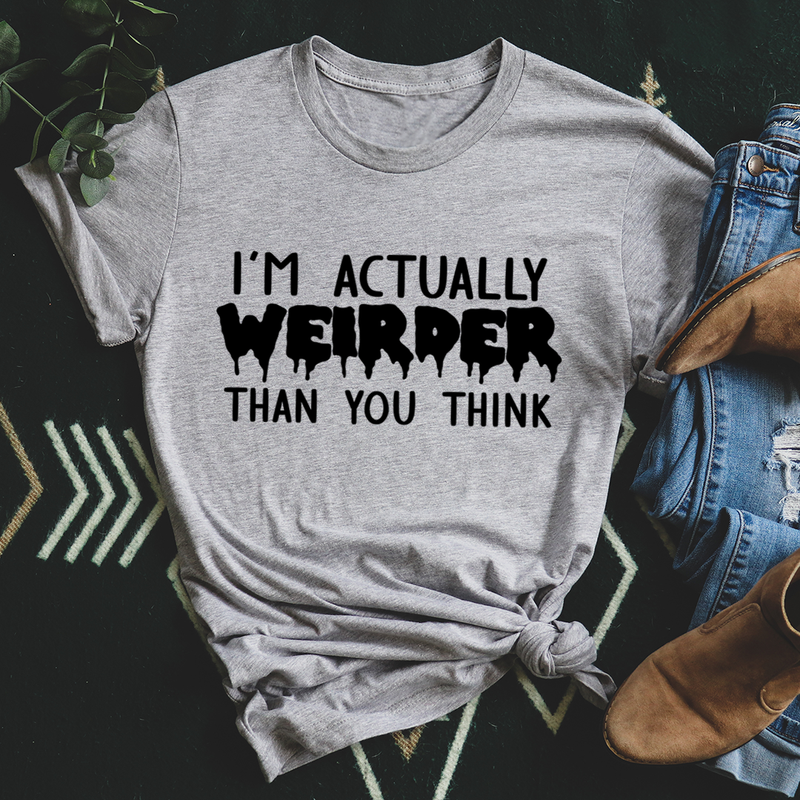 I'm Actually Weirder Than You Think T-Shirt