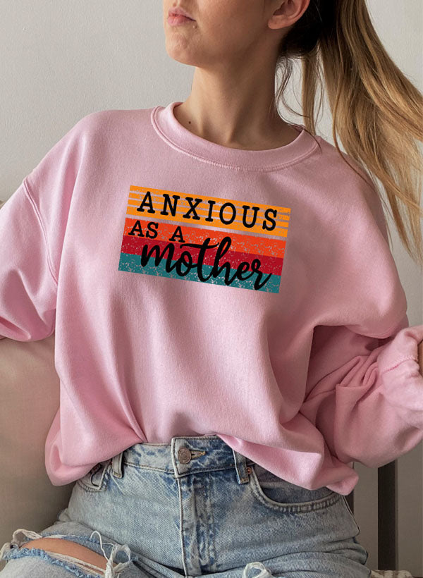 Anxious As A Mother Sweat Shirt