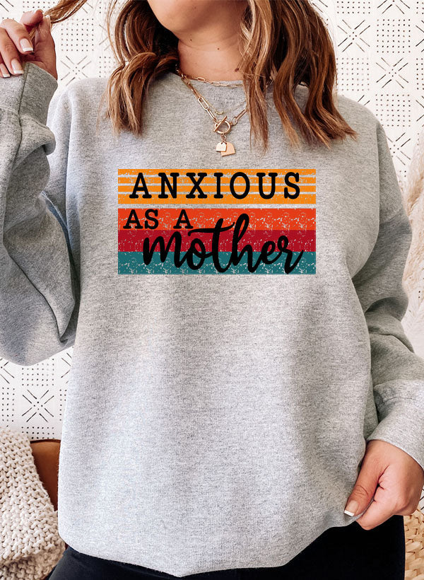 Anxious As A Mother Sweat Shirt