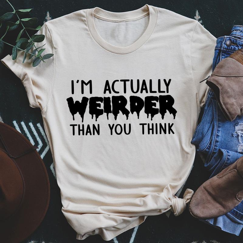 I'm Actually Weirder Than You Think T-Shirt