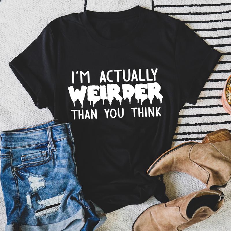 I'm Actually Weirder Than You Think T-Shirt