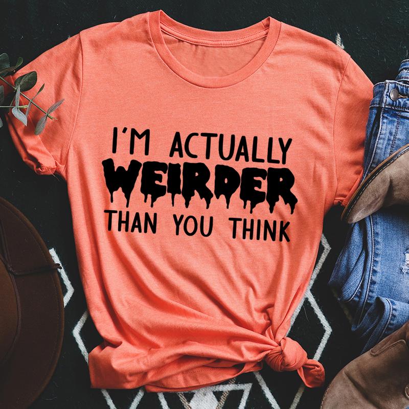 I'm Actually Weirder Than You Think T-Shirt