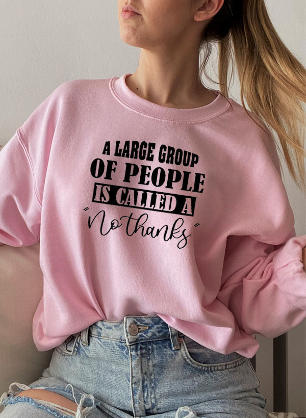 A Large Group Of People Is Called A No Thanks Sweat Shirt