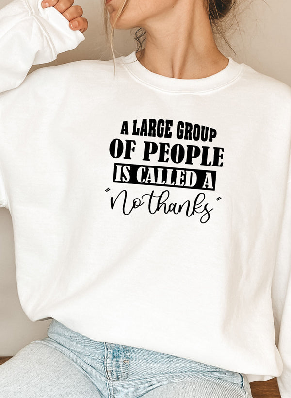 A Large Group Of People Is Called A No Thanks Sweat Shirt