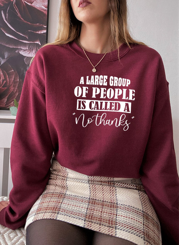 A Large Group Of People Is Called A No Thanks Sweat Shirt