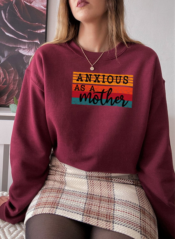 Anxious As A Mother Sweat Shirt