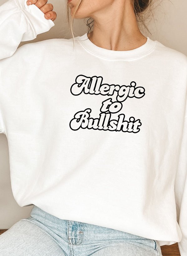 Allergic to Bullshit Sweat Shirt - CSB Designs