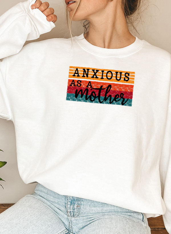 Anxious As A Mother Sweat Shirt