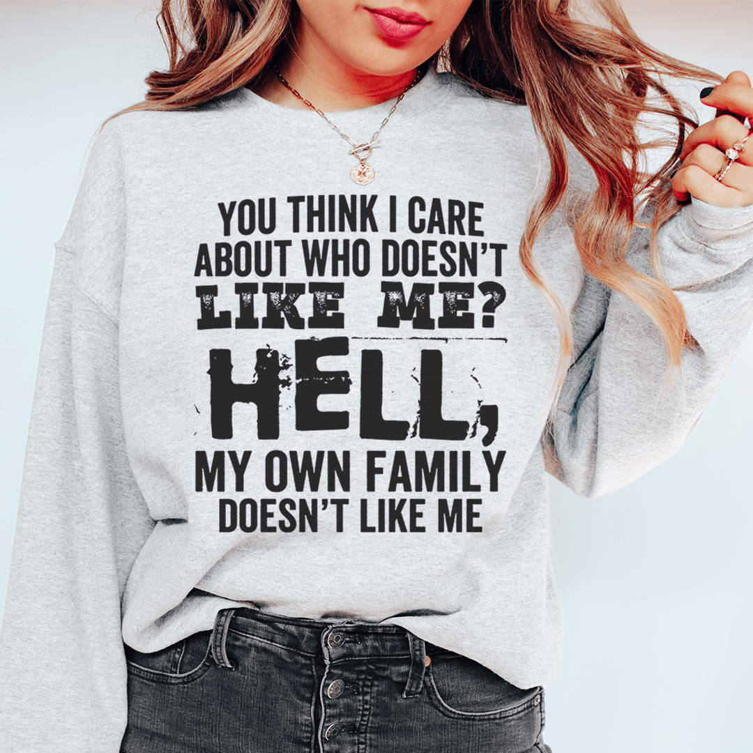 You Think I Care About Who Doesn't Like Me - CSB Designs